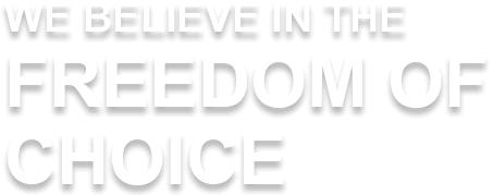We believe in the Freedom of Choice